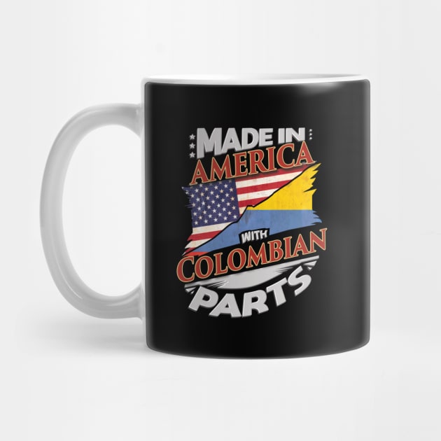 Made In America With Colombian Parts - Gift for Colombian From Colombia by Country Flags